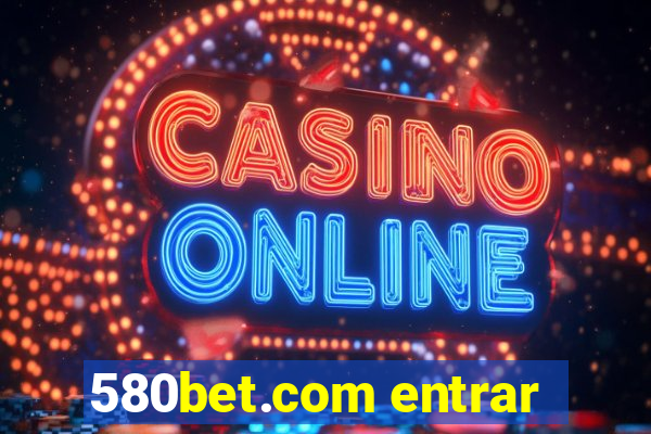 580bet.com entrar